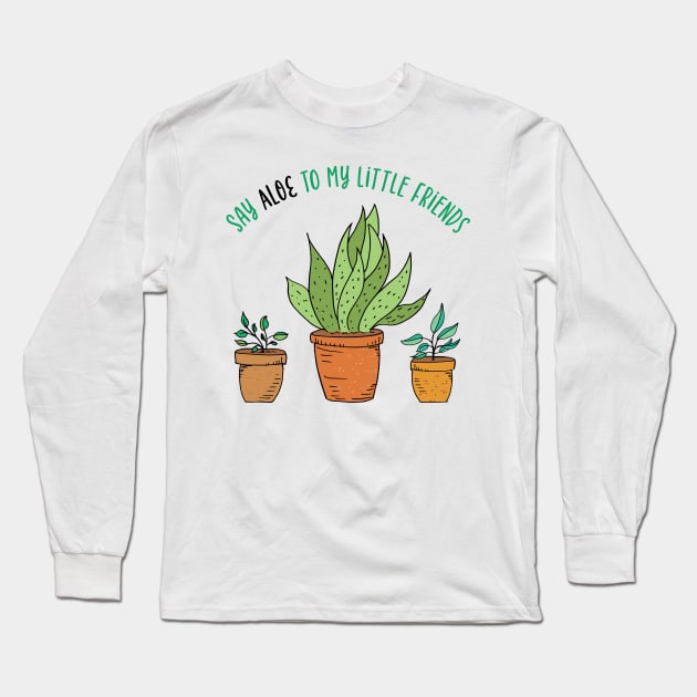 Say Aloe To My Little Friends Long Sleeve T-Shirt by SWON Design